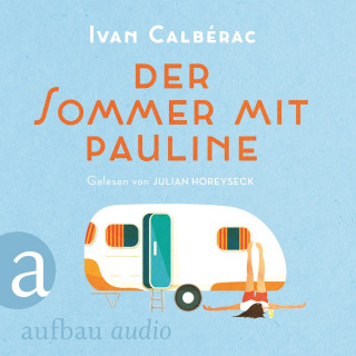 Ivan Calbérac: Der Sommer mit Pauline (Ungekürzt)