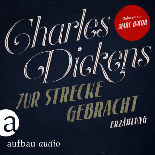 Charles Dickens: Zur Strecke gebracht (Ungekürzt)