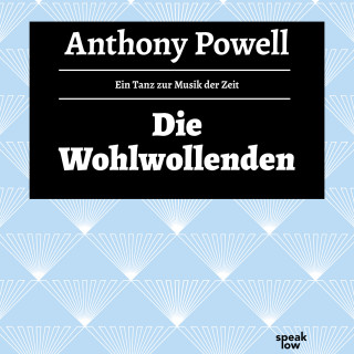 Anthony Powell: Die Wohlwollenden - Ein Tanz zur Musik der Zeit, Band 6 (Ungekürzte Lesung)