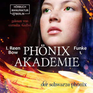 I. Reen Bow: Der schwarze Phönix - Phönixakademie, Band 1 (ungekürzt)