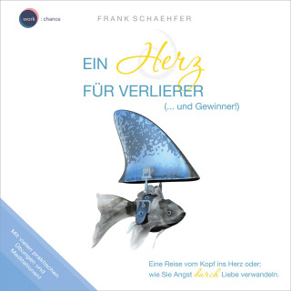 Frank Schaehfer: Ein Herz für Verlierer (... und Gewinner!) - Wie Sie Angst durch Liebe verwandeln (ungekürzt)