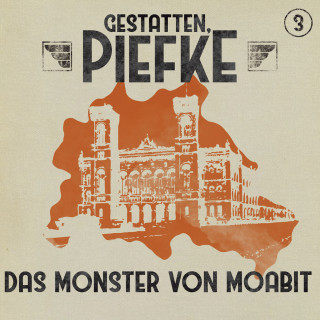 Markus Topf: Gestatten, Piefke, Folge 3: Das Monster von Moabit