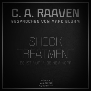 C. A. Raaven: Shock Treatment - Es ist nur in deinem Kopf (ungekürzt)