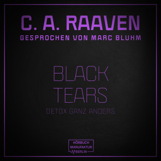 C. A. Raaven: Black Tears - Detox ganz anders (ungekürzt)