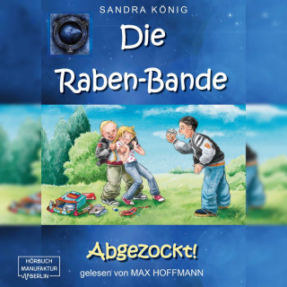 Sandra König: Abgezockt! - Die Raben-Bande, Band 1 (ungekürzt)