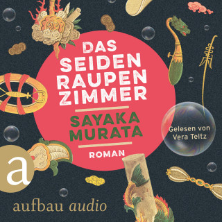 Sayaka Murata: Das Seidenraupenzimmer (Ungekürzt)