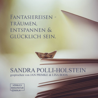 Sandra Polli-Holstein: Fantasiereisen - Träumen, Entspannen & Glücklich sein (ungekürzt)