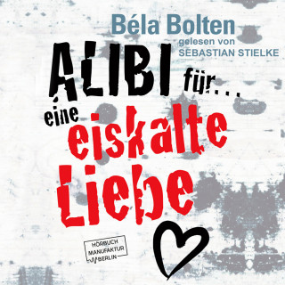 Béla Bolten: Alibi für eine eiskalte Liebe (ungekürzt)