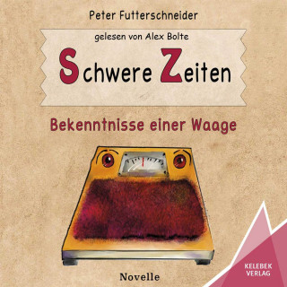 Peter Futterschneider: Schwere Zeiten - Bekenntnisse einer Waage (ungekürzt)