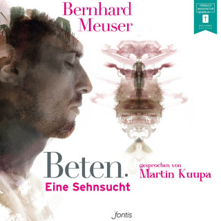 Bernhard Meuser: Beten. - Eine Sehnsucht (ungekürzt)