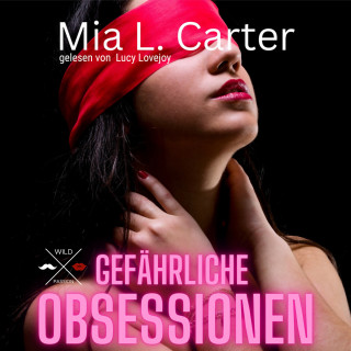 Mia L. Carter: Gefährliche Begierden - Gefährliche Obsessionen, Band 1 (ungekürzt)