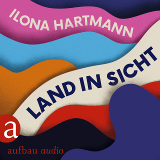 Ilona Hartmann: Land in Sicht (Ungekürzt)