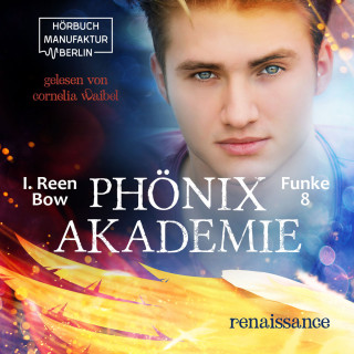 I. Reen Bow: Renaissance - Phönixakademie, Band 8 (ungekürzt)