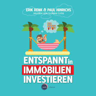 Erik Renk, Paul Hinrichs: Entspannt in Immobilien investieren - Die Praxisanleitung (ungekürzt)
