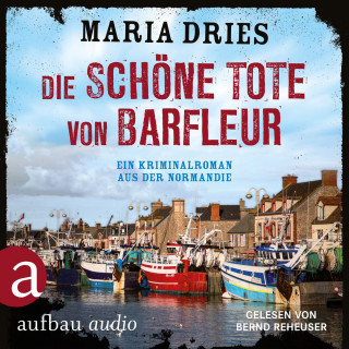 Maria Dries: Die schöne Tote von Barfleur - Kommissar Philippe Lagarde - Ein Kriminalroman aus der Normandie, Band 2 (Ungekürzt)