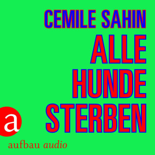 Cemile Sahin: Alle Hunde sterben (Ungekürzt)