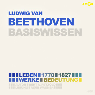 Bert Alexander Petzold: Ludwig van Beethoven (1770-1827) - Leben, Werk, Bedeutung - Basiswissen (Ungekürzt)