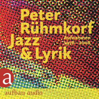 Peter Rühmkorf: Jazz & Lyrik (Ungekürzt)