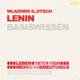 Bert Alexander Petzold: Wladimir Iljitsch Lenin (1870-1924) - Leben, Werk, Bedeutung - Basiswissen (Ungekürzt)