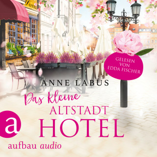 Anne Labus: Das kleine Altstadthotel - Wege ins Glück, Band 1 (Ungekürzt)