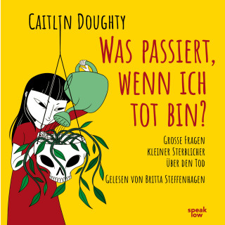 Caitlin Doughty: Was passiert, wenn ich tot bin? - Große Fragen kleiner Sterblicher über den Tod (Ungekürzte Lesung)