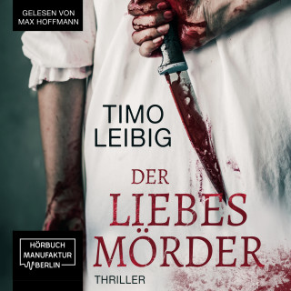 Timo Leibig: Der Liebesmörder - Wenn die Nacht zum Albtraum wird... (ungekürzt)