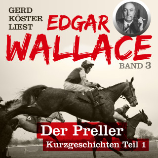 Edgar Wallace: Der Preller - Gerd Köster liest Edgar Wallace - Kurzgeschichten Teil 1, Band 3 (Unabbreviated)