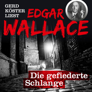 Edgar Wallace: Die gefiederte Schlange - Gerd Köster liest Edgar Wallace, Band 2 (Ungekürzt)