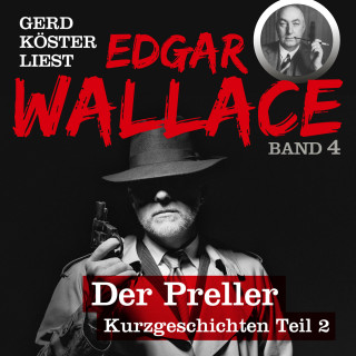 Edgar Wallace: Der Preller - Gerd Köster liest Edgar Wallace - Kurzgeschichten Teil 2, Band 4 (Ungekürzt)