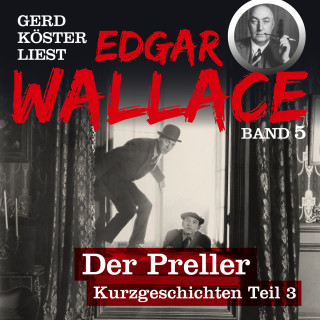 Edgar Wallace: Der Preller - Gerd Köster liest Edgar Wallace - Kurzgeschichten Teil 3, Band 5 (Ungekürzt)