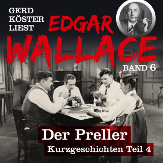 Edgar Wallace: Der Preller - Gerd Köster liest Edgar Wallace - Kurzgeschichten Teil 4, Band 6 (Ungekürzt)
