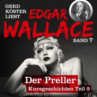 Edgar Wallace: Der Preller - Gerd Köster liest Edgar Wallace - Kurzgeschichten Teil 5, Band 7 (Ungekürzt)