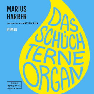 Marius Harrer: Das schüchterne Organ (ungekürzt)