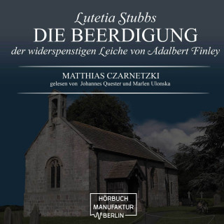 Matthias Czarnetzki: Die Beerdigung der widerspenstigen Leiche von Adalbert Finley - Lutetia Stubbs, Band 3 (ungekürzt)