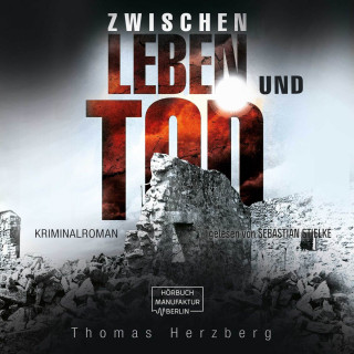 Thomas Herzberg: Zwischen Leben und Tod (ungekürzt)
