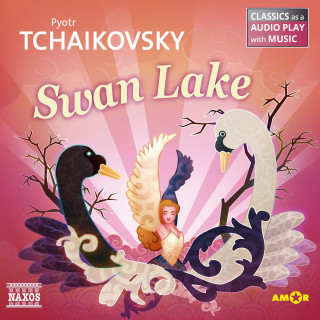 Pyotr Tchaikovsky: Swan Lake - Classics as a Audio play with Music
