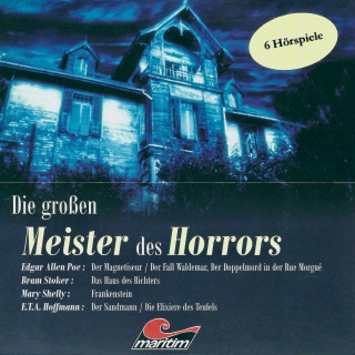 Edgar Allan Poe, Bram Stoker, Mary Shelley, E.T.A. Hoffmann: Die großen Meister des Horrors, 6 Hörspiele