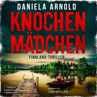 Daniela Arnold: Knochenmädchen (ungekürzt)