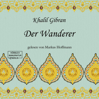 Khalil Gibran: Der Wanderer (ungekürzt)