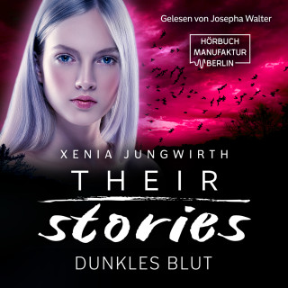 Xenia Jungwirth: Dunkles Blut - Their Stories, Band 5 (ungekürzt)