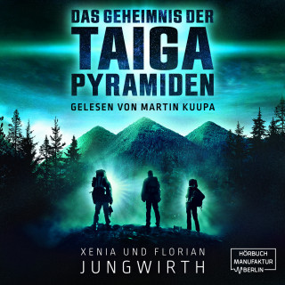 Xenia Jungwirth, Florian Jungwirth: Das Geheimnis der Taiga-Pyramiden (ungekürzt)