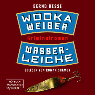 Bernd Hesse: Wodka, Weiber, Wasserleiche - Privatdetektiv Sven Rübel, Band 2 (ungekürzt)