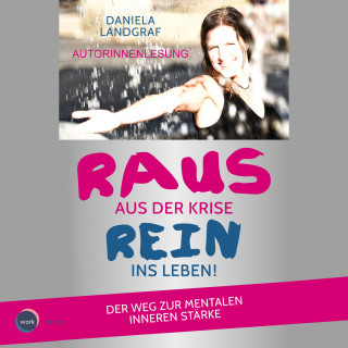 Daniela Landgraf: Raus aus der Krise - rein ins Leben! - Der Weg zur mentalen inneren Stärke (ungekürzt)