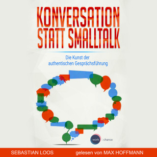 Sebastian Loos: Konversation statt Smalltalk - Die Kunst der authentischen Gesprächsführung (ungekürzt)