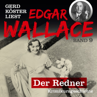 Edgar Wallace: Der Redner - Gerd Köster liest Edgar Wallace, Band 9 (Ungekürzt)