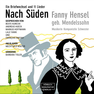 Fanny Hensel: Nach Süden - Ein Briefwechsel und 11 Lieder (ungekürzt)