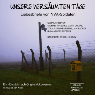 Marie von Kuck: Unsere versäumten Tage - Liebesbriefe von NVA-Soldaten (ungekürzt)