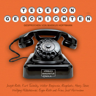 Walter Benjamin, Joseph Roth, Franz Josef Herrmann, Kurt Tucholsky, Ringelnatz, Henry Slesar, Wolfgang Hildesheimer, Eugen Roth: Telefongeschichten (ungekürzt)