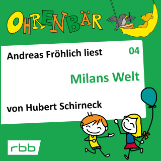 Hubert Schirneck: Ohrenbär - eine OHRENBÄR Geschichte, Folge 4: Milans Welt (Hörbuch mit Musik)