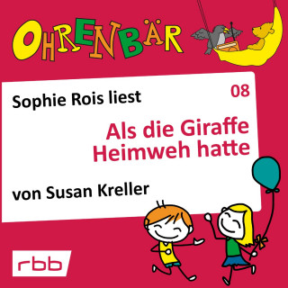 Susan Kreller: Ohrenbär - eine OHRENBÄR Geschichte, Folge 8: Als die Giraffe Heimweh hatte (Hörbuch mit Musik)